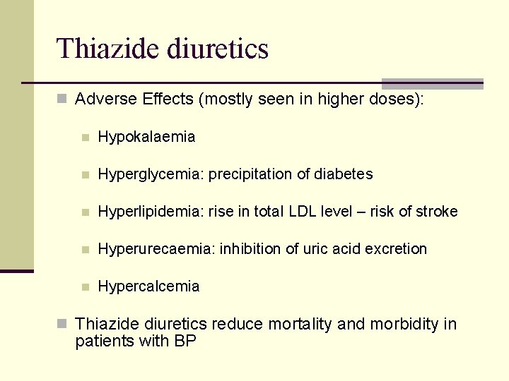 Thiazide diuretics n Adverse Effects (mostly seen in higher doses): n Hypokalaemia n Hyperglycemia: