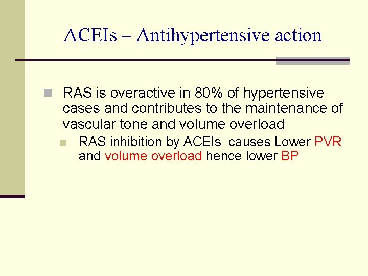 ACEIs – Antihypertensive action n RAS is overactive in 80% of hypertensive cases and