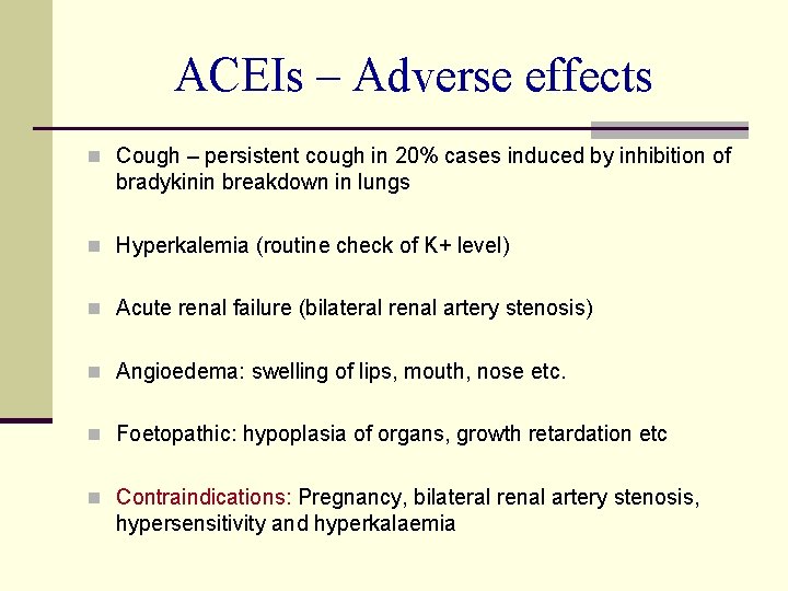 ACEIs – Adverse effects n Cough – persistent cough in 20% cases induced by