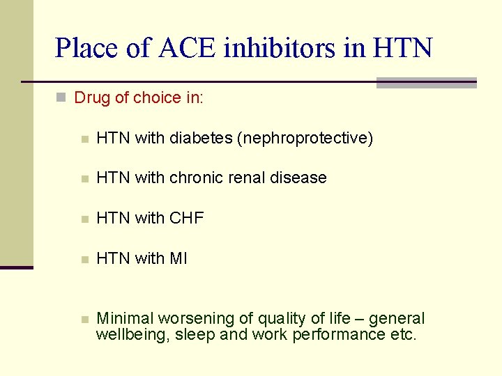 Place of ACE inhibitors in HTN n Drug of choice in: n HTN with