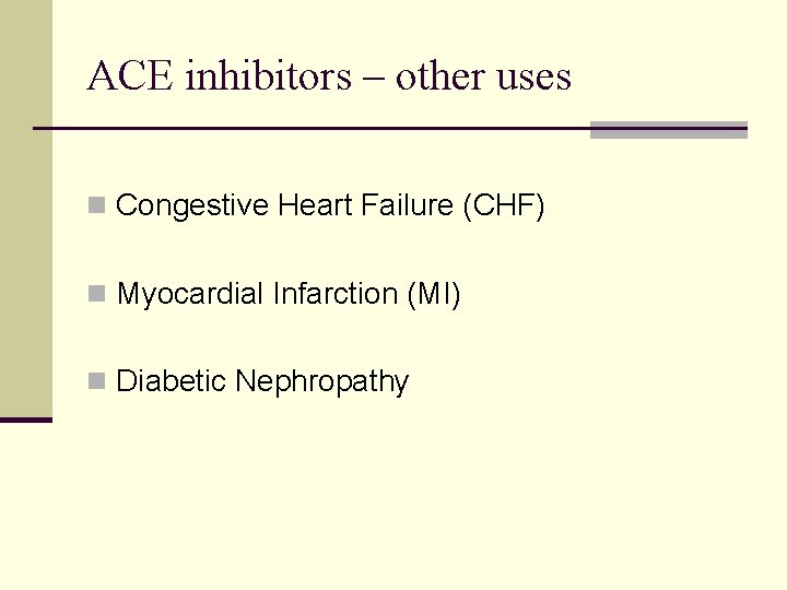 ACE inhibitors – other uses n Congestive Heart Failure (CHF) n Myocardial Infarction (MI)