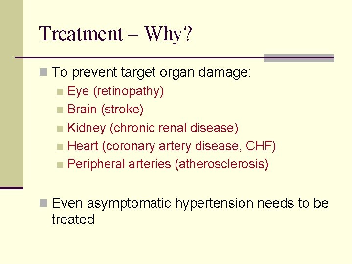 Treatment – Why? n To prevent target organ damage: n Eye (retinopathy) n Brain