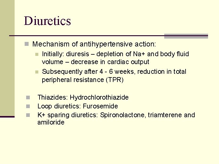 Diuretics n Mechanism of antihypertensive action: n Initially: diuresis – depletion of Na+ and