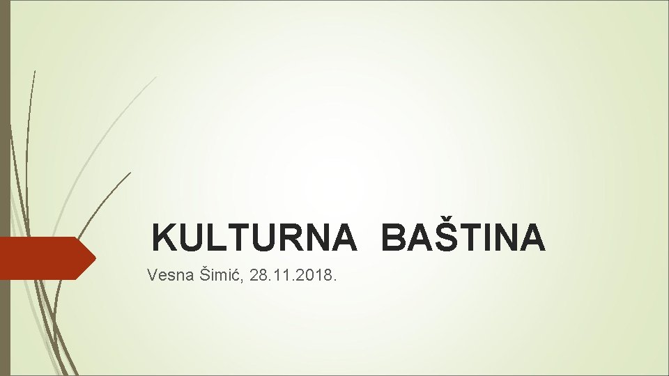 KULTURNA BAŠTINA Vesna Šimić, 28. 11. 2018. 
