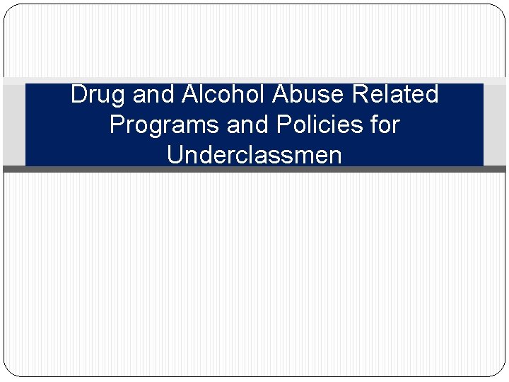 Drug and Alcohol Abuse Related Programs and Policies for Underclassmen 