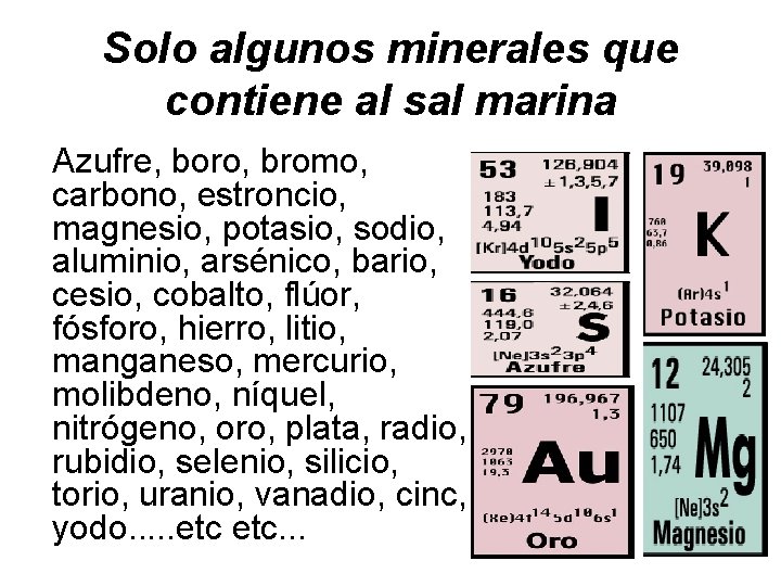 Solo algunos minerales que contiene al sal marina Azufre, boro, bromo, carbono, estroncio, magnesio,