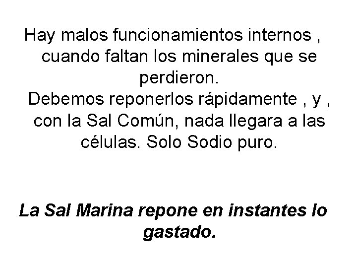 Hay malos funcionamientos internos , cuando faltan los minerales que se perdieron. Debemos reponerlos