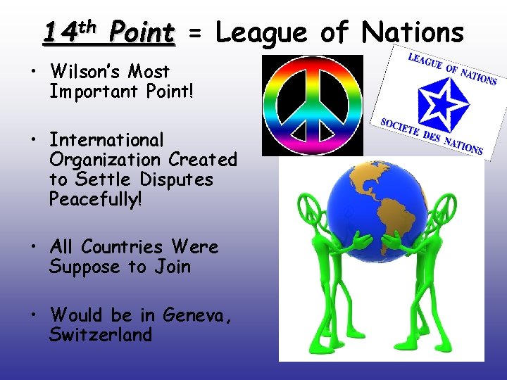 14 th Point = League of Nations • Wilson’s Most Important Point! • International