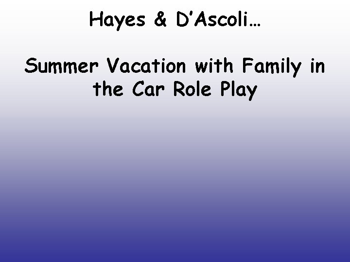 Hayes & D’Ascoli… Summer Vacation with Family in the Car Role Play 