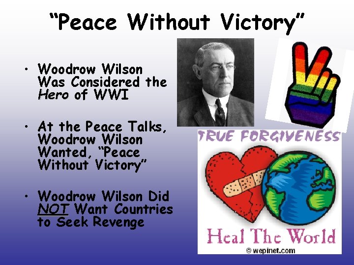 “Peace Without Victory” • Woodrow Wilson Was Considered the Hero of WWI • At