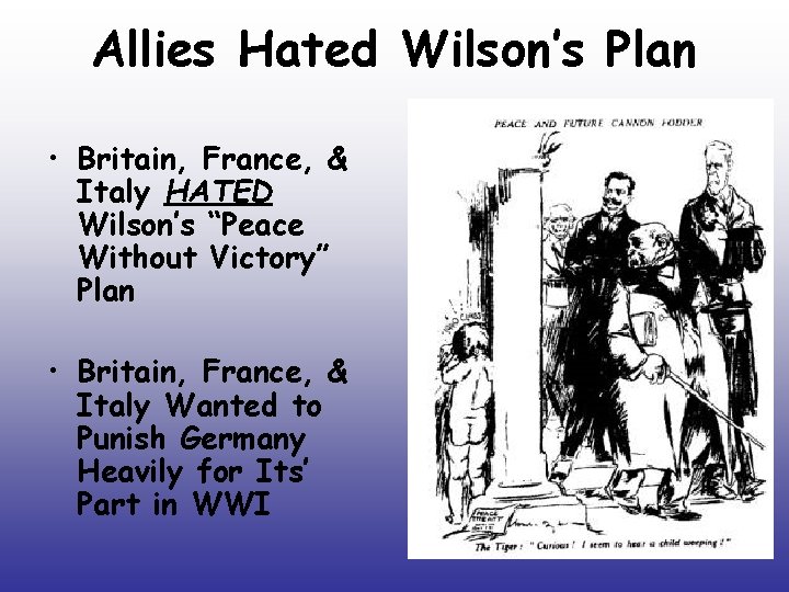 Allies Hated Wilson’s Plan • Britain, France, & Italy HATED Wilson’s “Peace Without Victory”