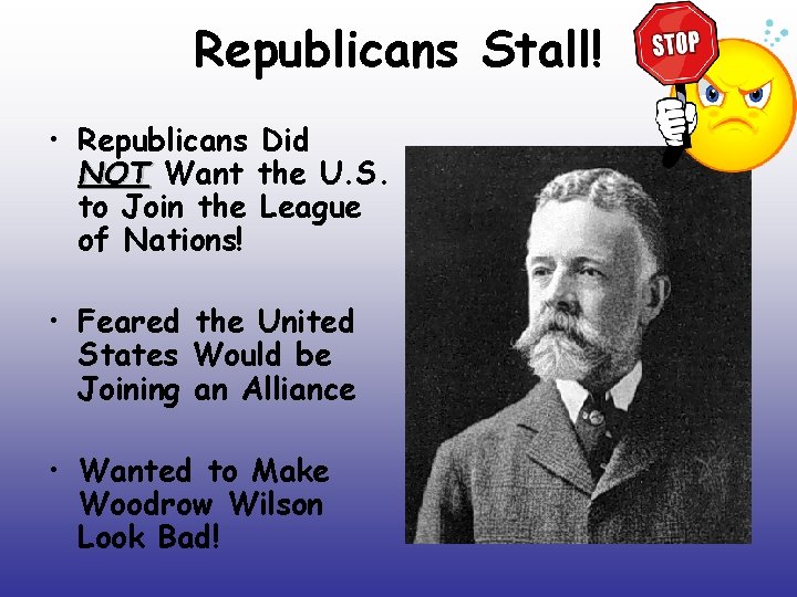 Republicans Stall! • Republicans Did NOT Want the U. S. to Join the League