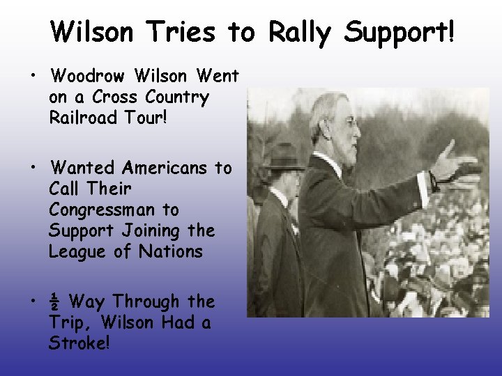 Wilson Tries to Rally Support! • Woodrow Wilson Went on a Cross Country Railroad