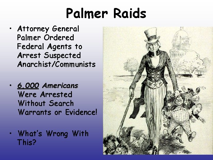 Palmer Raids • Attorney General Palmer Ordered Federal Agents to Arrest Suspected Anarchist/Communists •