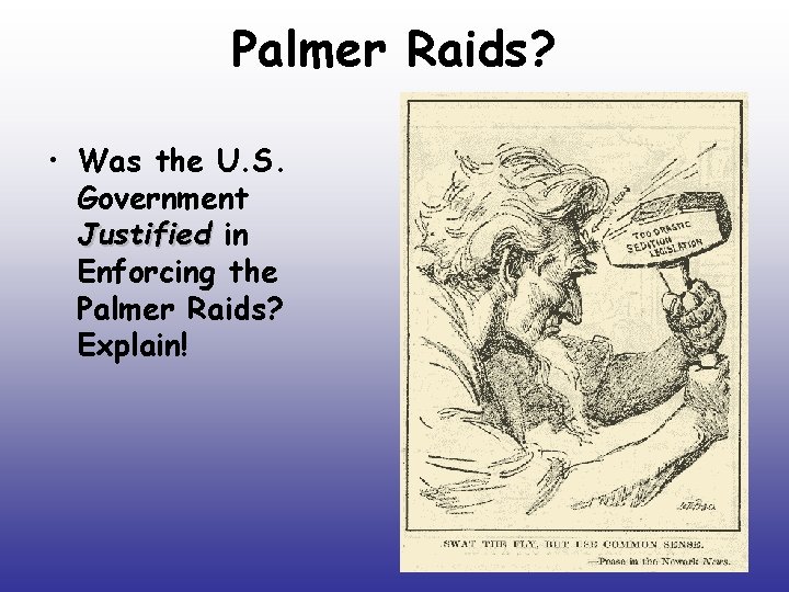 Palmer Raids? • Was the U. S. Government Justified in Enforcing the Palmer Raids?