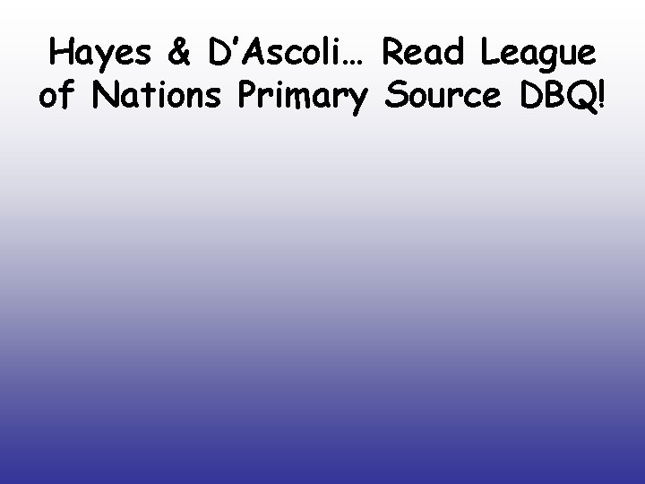 Hayes & D’Ascoli… Read League of Nations Primary Source DBQ! 