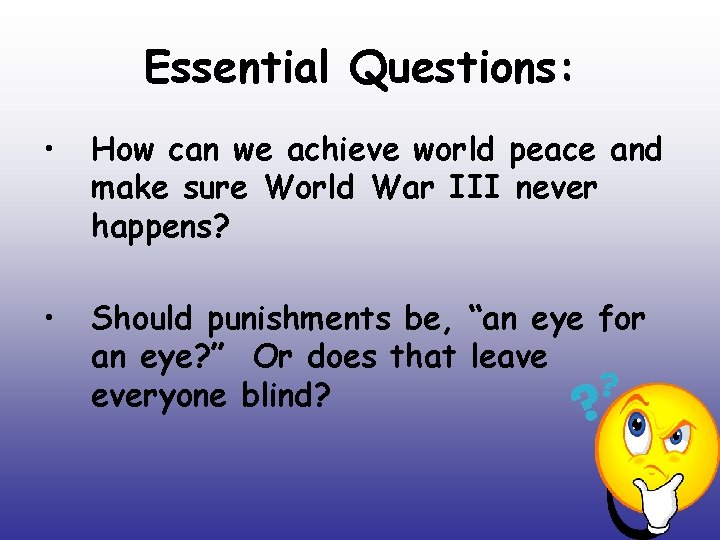 Essential Questions: • How can we achieve world peace and make sure World War