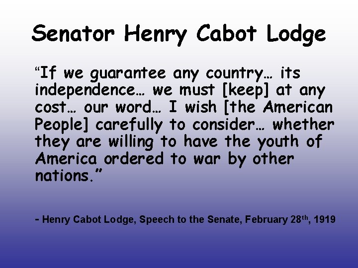 Senator Henry Cabot Lodge “If we guarantee any country… its independence… we must [keep]