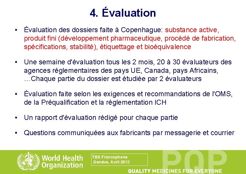 4. Évaluation • Évaluation des dossiers faite à Copenhague: substance active, produit fini (développement