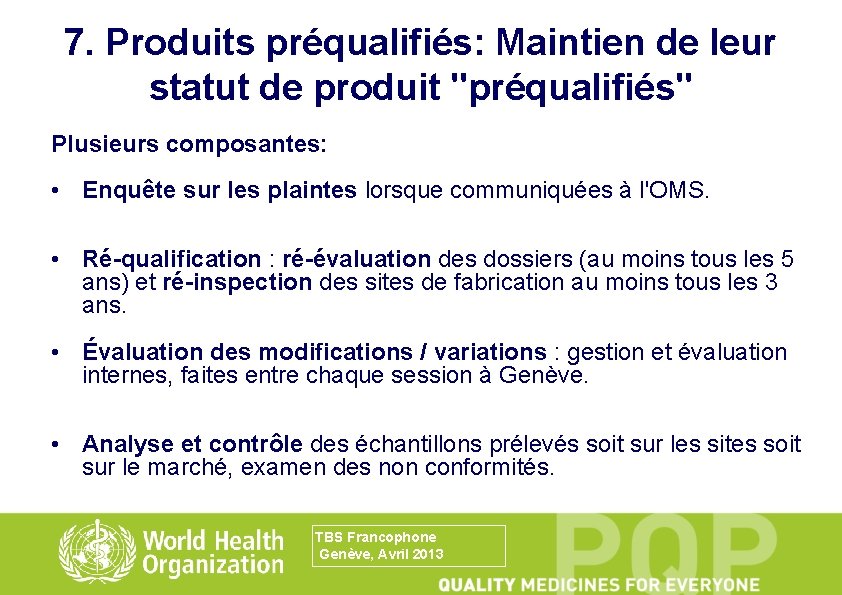 7. Produits préqualifiés: Maintien de leur statut de produit "préqualifiés" Plusieurs composantes: • Enquête