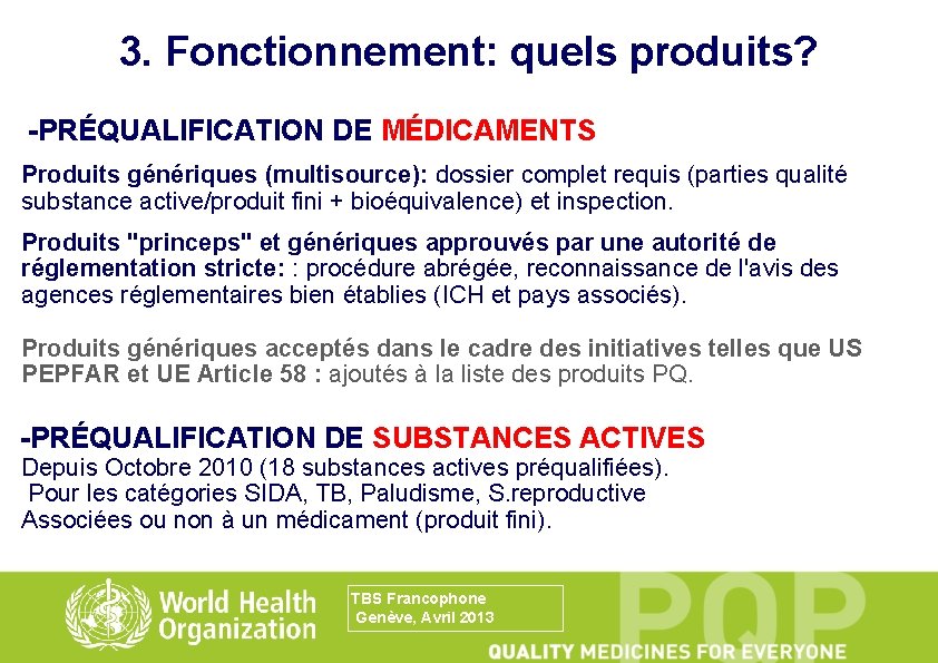 3. Fonctionnement: quels produits? -PRÉQUALIFICATION DE MÉDICAMENTS Produits génériques (multisource): dossier complet requis (parties