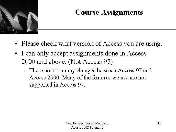 Course Assignments XP • Please check what version of Access you are using. •