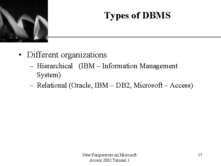 Types of DBMS XP • Different organizations – Hierarchical (IBM – Information Management System)