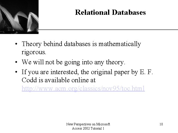 Relational Databases XP • Theory behind databases is mathematically rigorous. • We will not