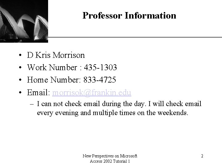 Professor Information • • XP D Kris Morrison Work Number : 435 -1303 Home