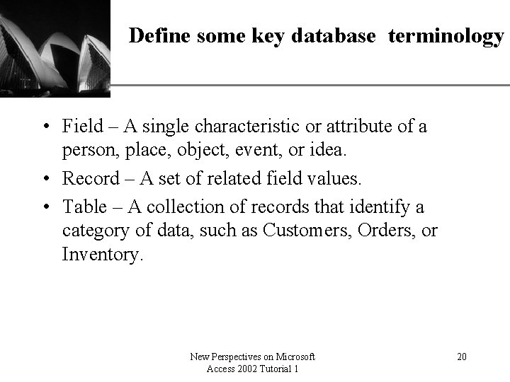 XP Define some key database terminology • Field – A single characteristic or attribute