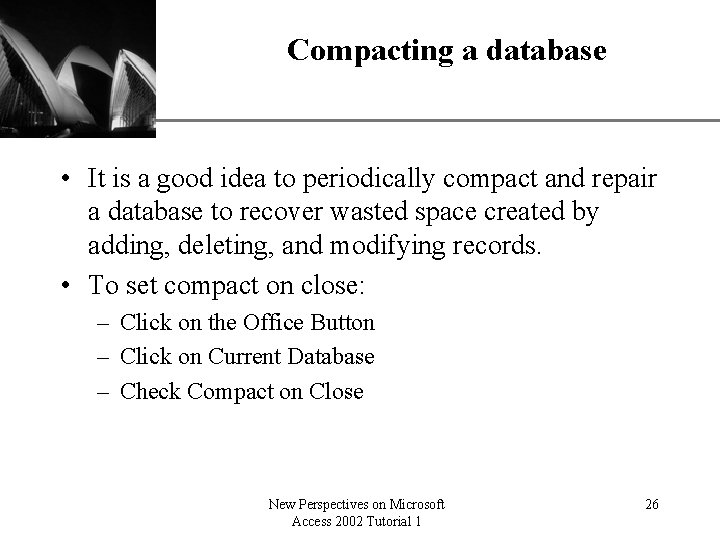 Compacting a database XP • It is a good idea to periodically compact and