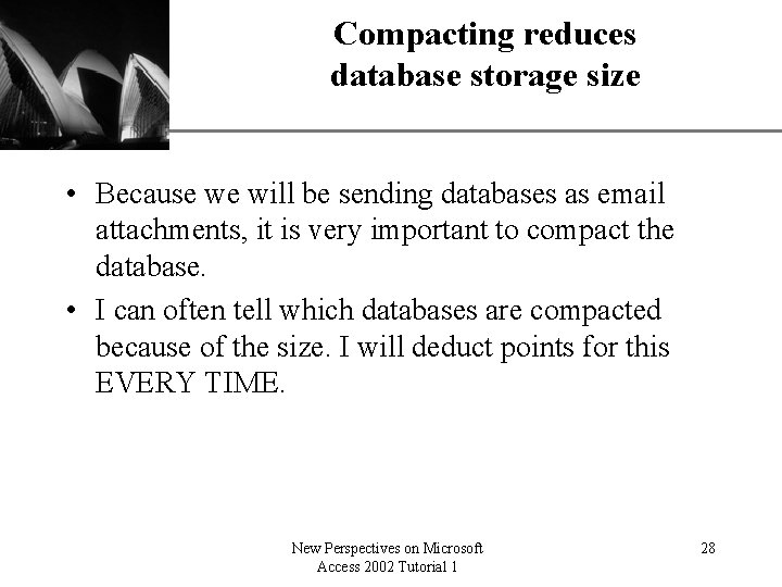 Compacting reduces database storage size XP • Because we will be sending databases as