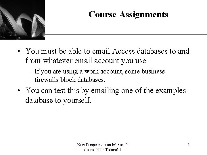 Course Assignments XP • You must be able to email Access databases to and