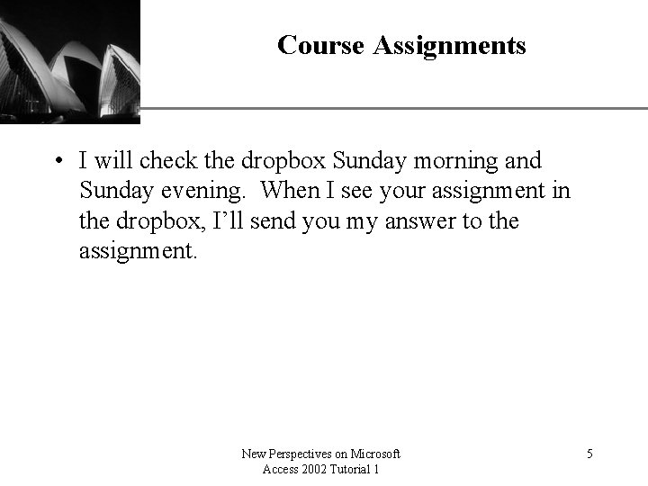 Course Assignments XP • I will check the dropbox Sunday morning and Sunday evening.