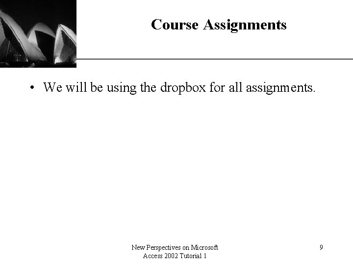 Course Assignments XP • We will be using the dropbox for all assignments. New