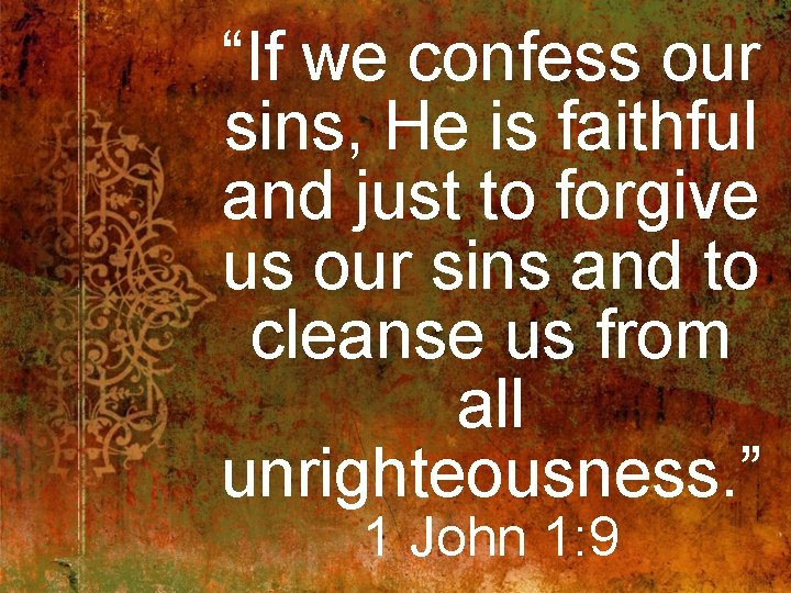 “If we confess our sins, He is faithful and just to forgive us our