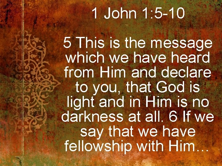 1 John 1: 5 -10 5 This is the message which we have heard
