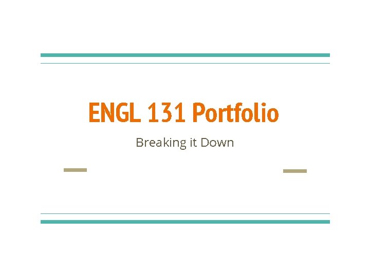 ENGL 131 Portfolio Breaking it Down 