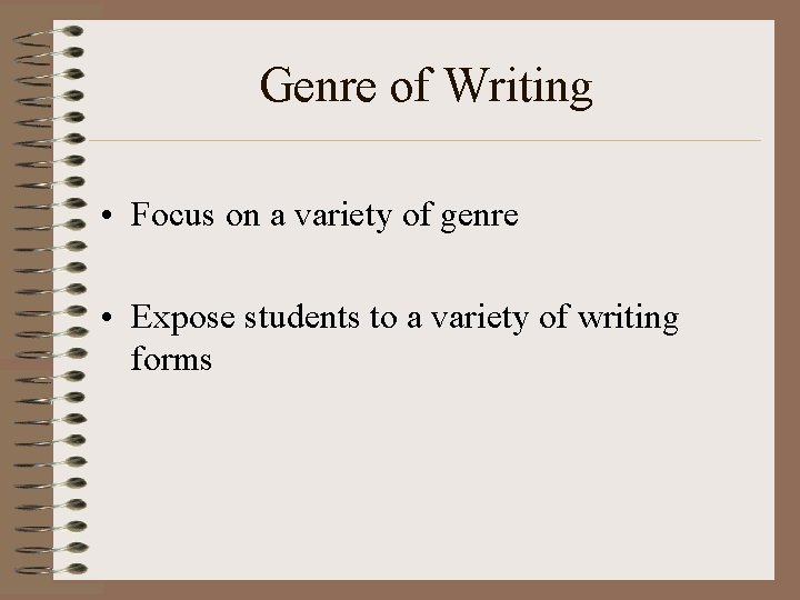 Genre of Writing • Focus on a variety of genre • Expose students to