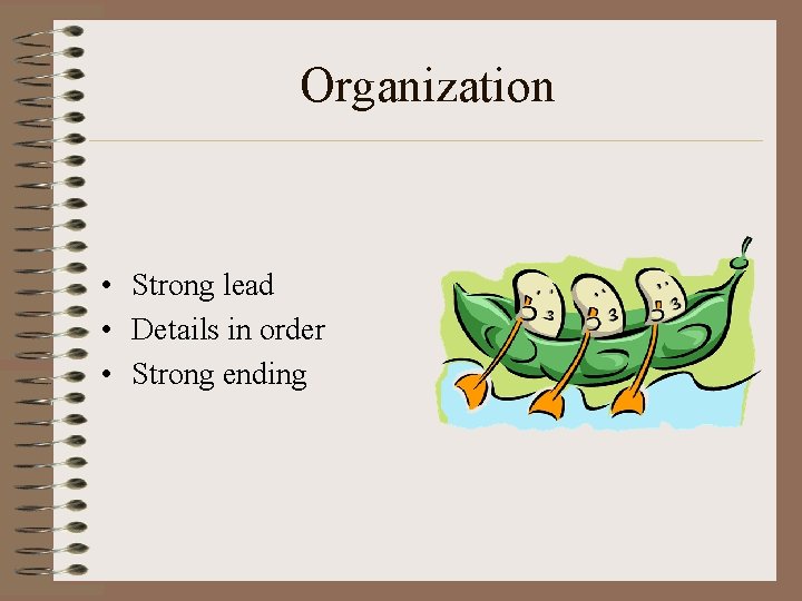 Organization • Strong lead • Details in order • Strong ending 