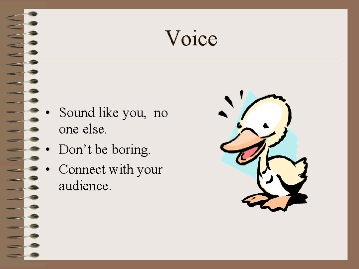 Voice • Sound like you, no one else. • Don’t be boring. • Connect