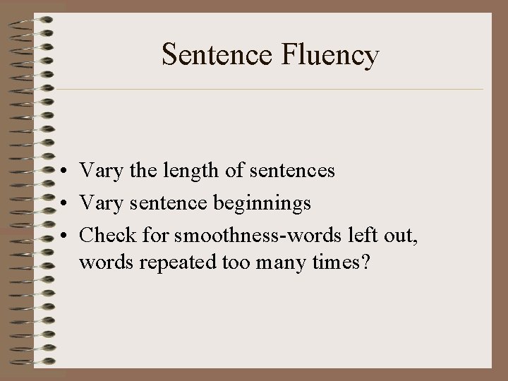 Sentence Fluency • Vary the length of sentences • Vary sentence beginnings • Check
