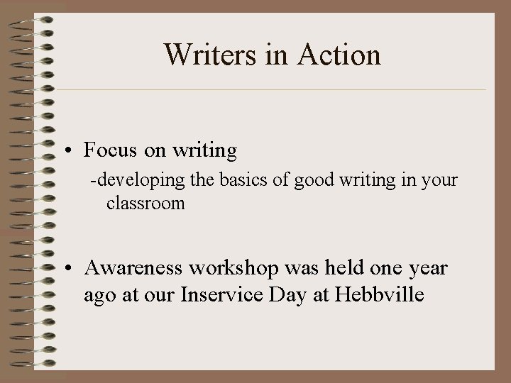 Writers in Action • Focus on writing -developing the basics of good writing in