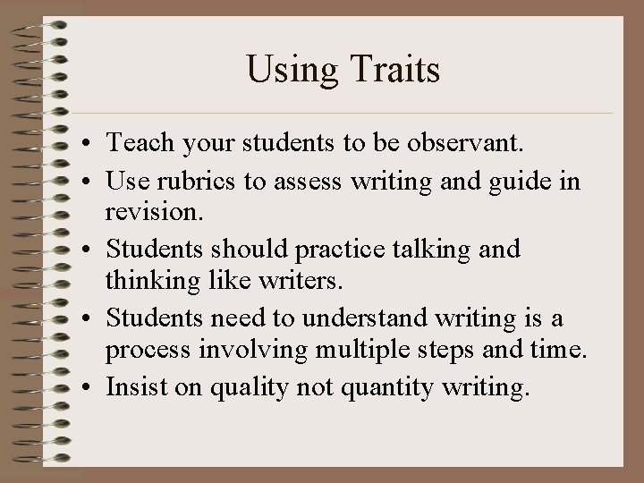 Using Traits • Teach your students to be observant. • Use rubrics to assess