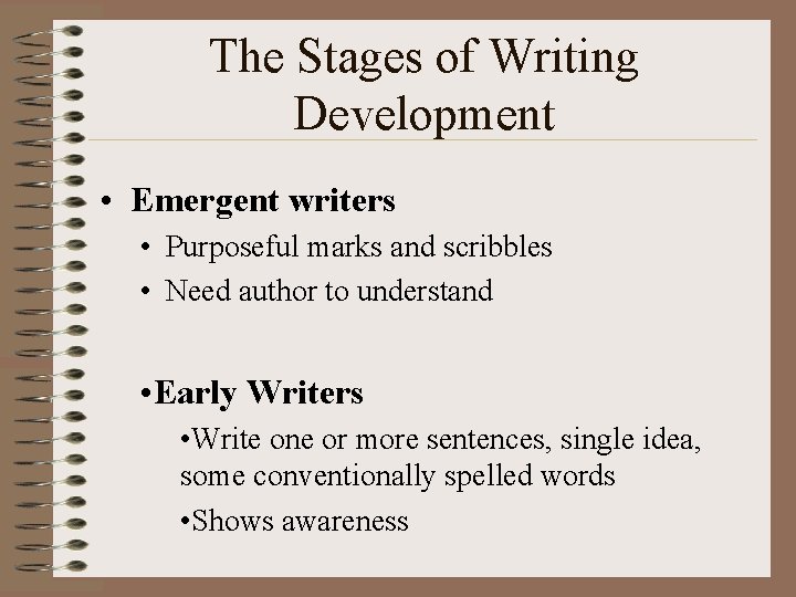 The Stages of Writing Development • Emergent writers • Purposeful marks and scribbles •