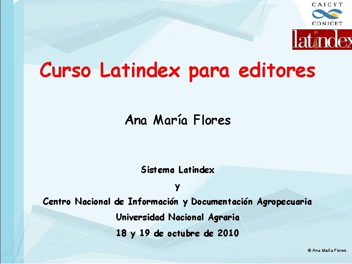 Curso Latindex para editores Ana María Flores Sistema Latindex y Centro Nacional de Información