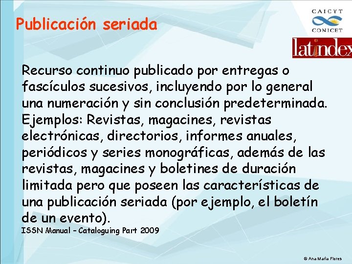 Publicación seriada Recurso continuo publicado por entregas o fascículos sucesivos, incluyendo por lo general