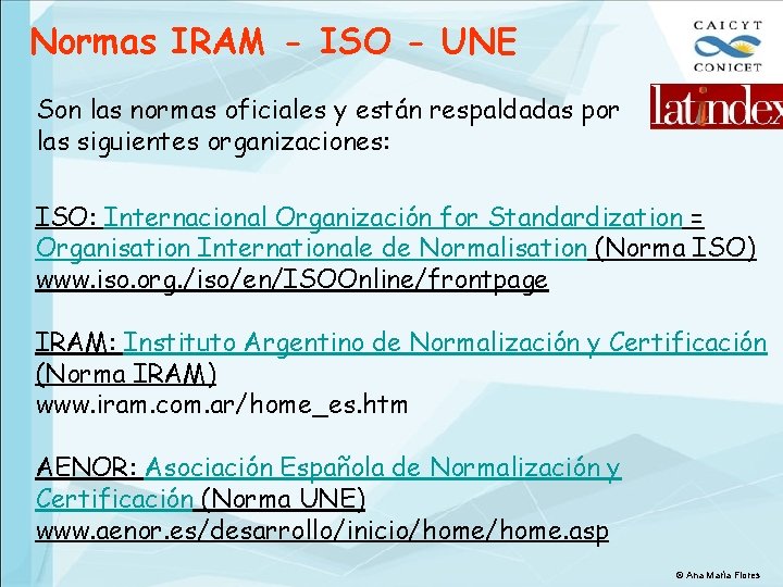 Normas IRAM - ISO - UNE Son las normas oficiales y están respaldadas por