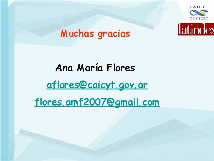 Muchas gracias Ana María Flores aflores@caicyt. gov. ar flores. amf 2007@gmail. com 