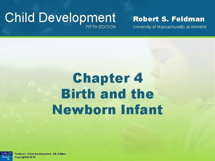 Child Development FIFTH EDITION Robert S. Feldman University of Massachusetts at Amherst Chapter 4
